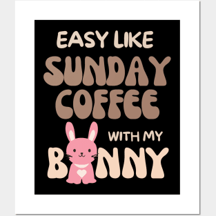 Easy like Sunday Coffee with my bunny Posters and Art